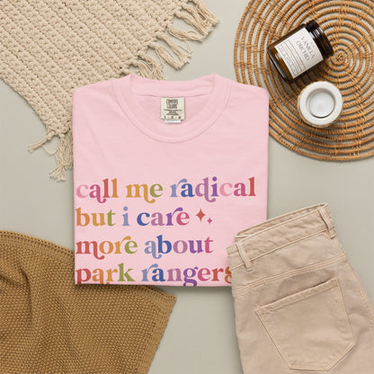 Call Me Radical but I Care More About Park Rangers Than Billionaires Comfort Colors Unisex T-Shirt