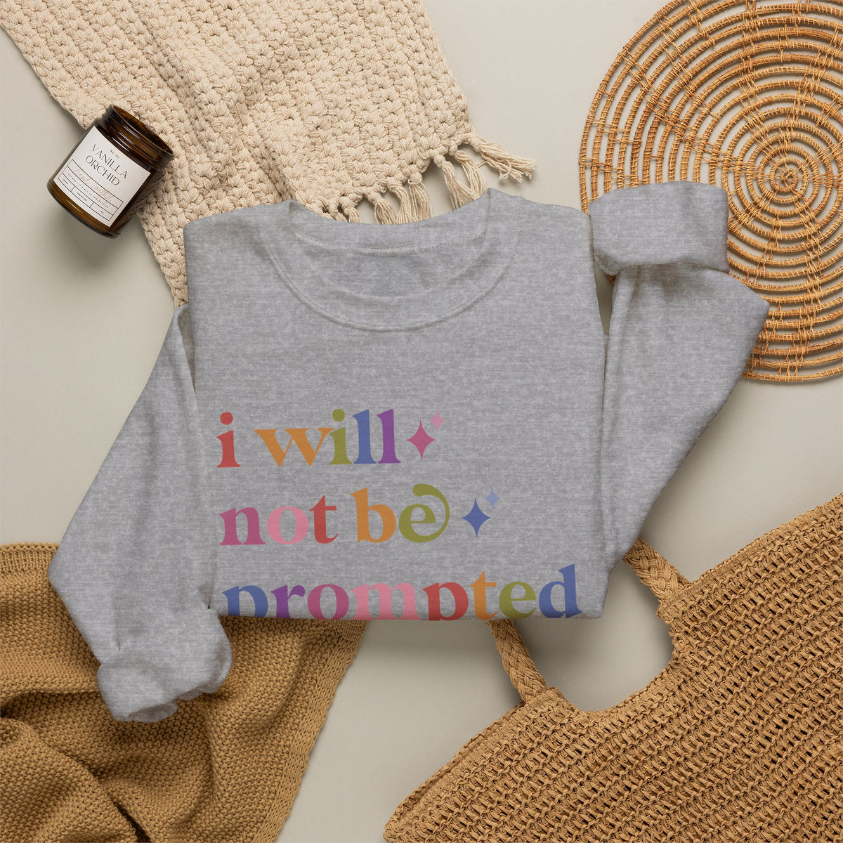 I Will not Be Prompted Sweatshirt