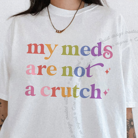 My Meds are not a Crutch Care & Resist progressive t-shirt in White