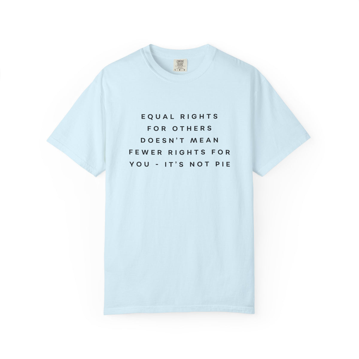 Equal Rights for Others Doesn't Mean Fewer Rights for You, It's Not Pie Comfort Colors Unisex T-Shirt