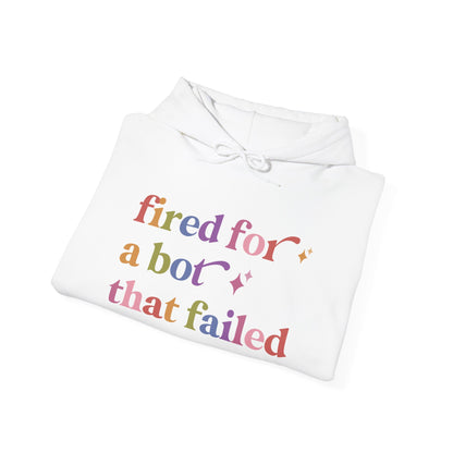 Fired for a Bot That Failed Hoodie