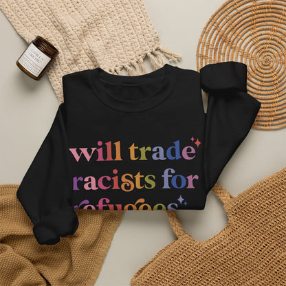 Will Trade Racists for Refugees Sweatshirt