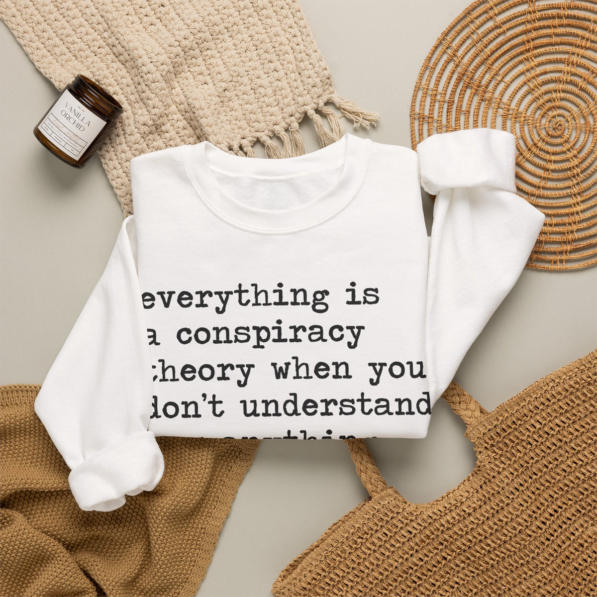 Everything Is a Conspiracy Theory When You Don't Understand How Anything Works Sweatshirt