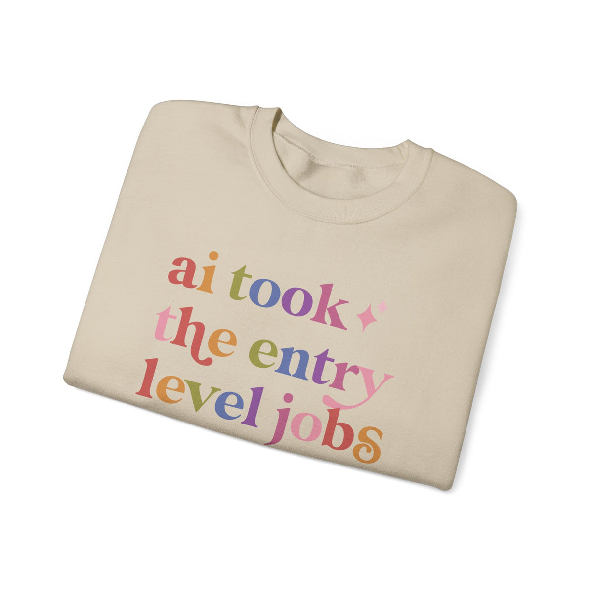 Ai Took the Entry Level Jobs Sweatshirt