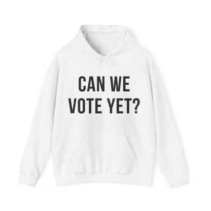 Can We Vote Yet? Hoodie