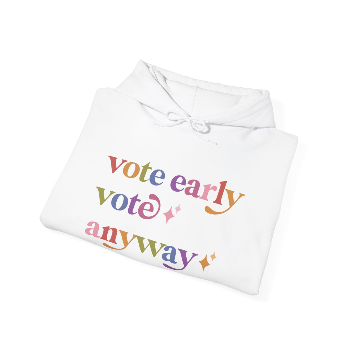 Vote Early Vote Anyway Hoodie