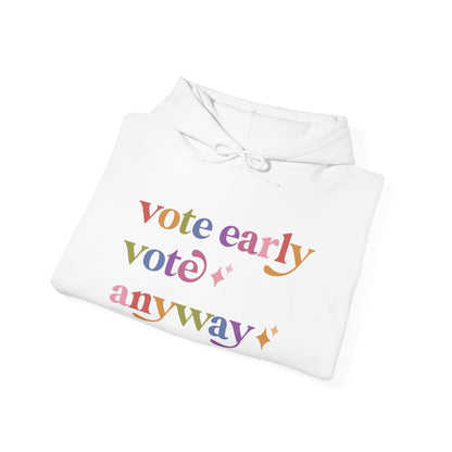 Vote Early Vote Anyway Hoodie