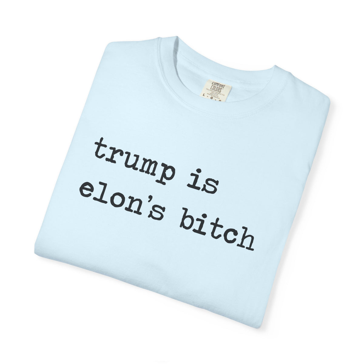 Trump Is Elon's Bitch Comfort Colors Unisex T-Shirt