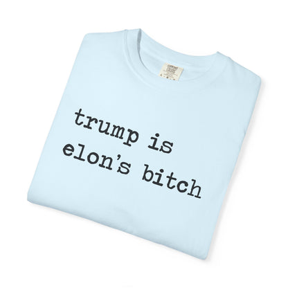 Trump Is Elon's Bitch Comfort Colors Unisex T-Shirt
