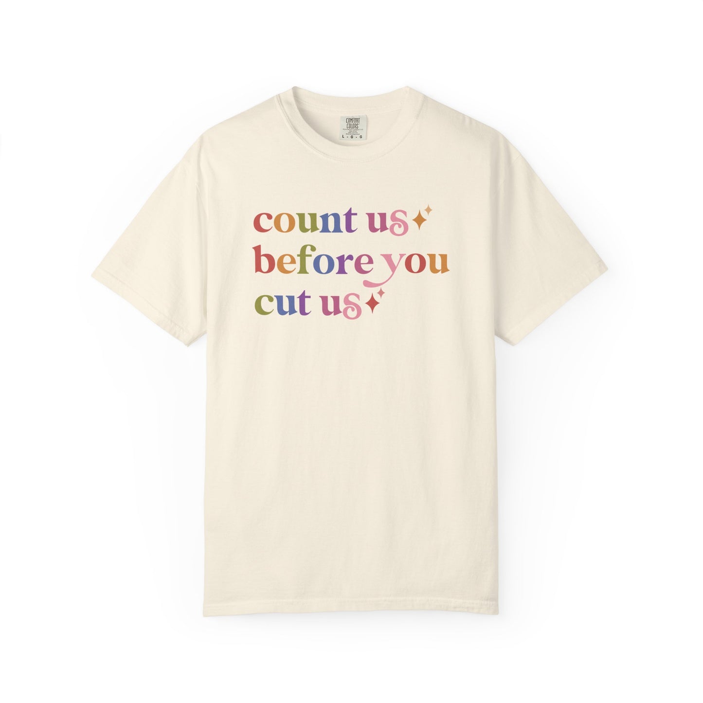 Count Us Before You Cut Us Comfort Colors Unisex T-Shirt