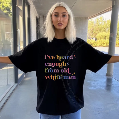 I've Heard Enough From Old White Men Care & Resist progressive t-shirt in Black