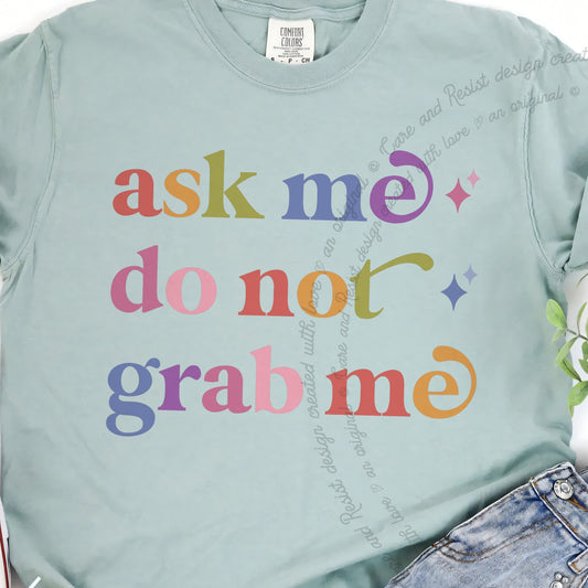 Ask Me Do not Grab Me Care & Resist progressive t-shirt in Bay