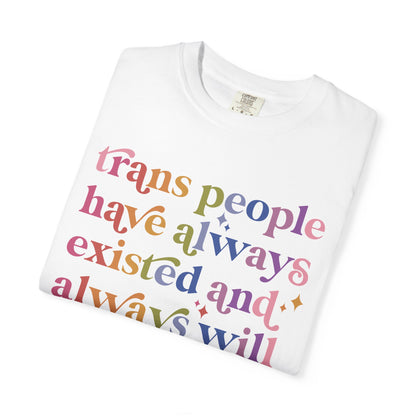Trans People Have Always Existed and Always Will Comfort Colors Unisex T-Shirt
