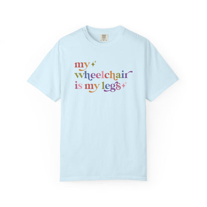 My Wheelchair is My Legs Comfort Colors Unisex T-Shirt