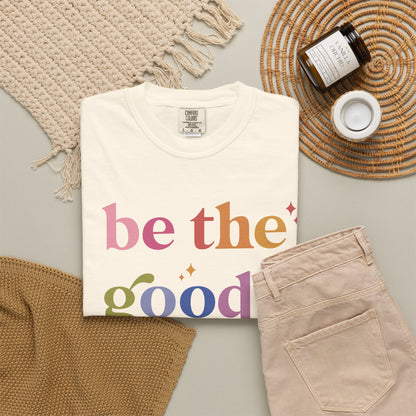 Be the Good Comfort Colors Unisex T-Shirt