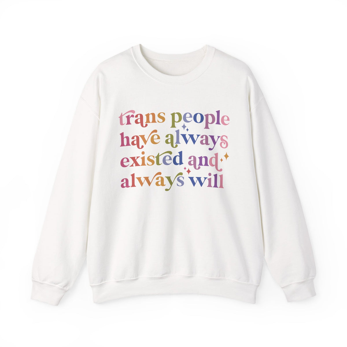 Trans People Have Always Existed and Always Will Sweatshirt