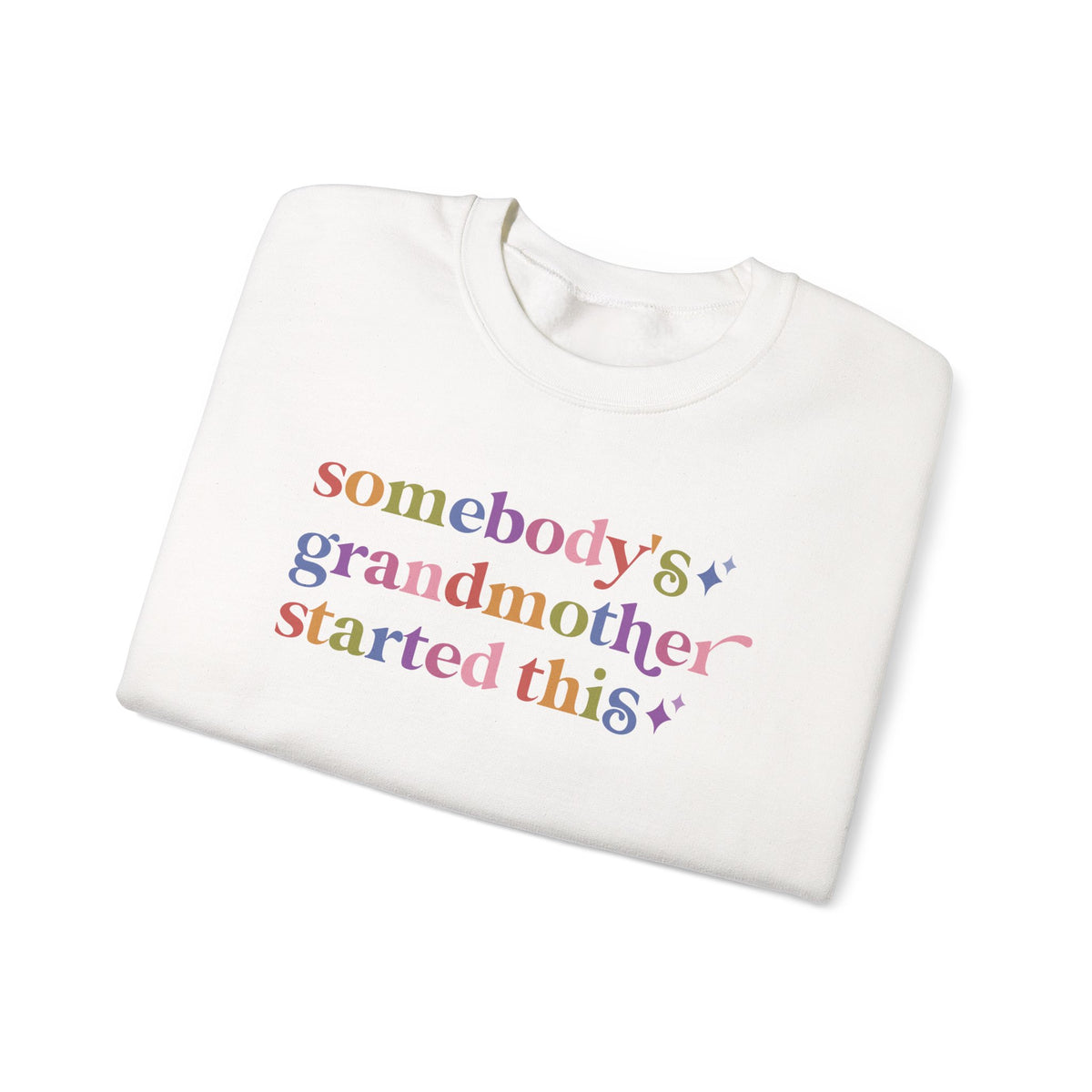 Somebody's Grandmother Started This Sweatshirt