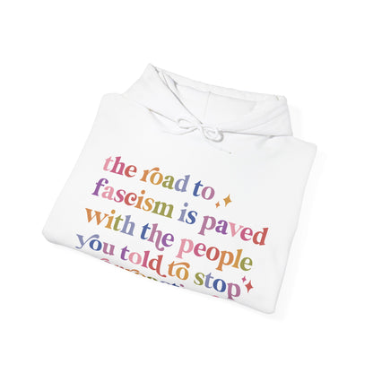 The Road to Fascism Is Paved With the People You Told to Stop Overreacting Hoodie