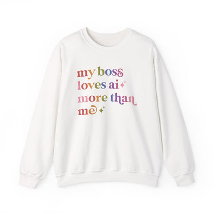 My Boss Loves Ai More Than Me Sweatshirt