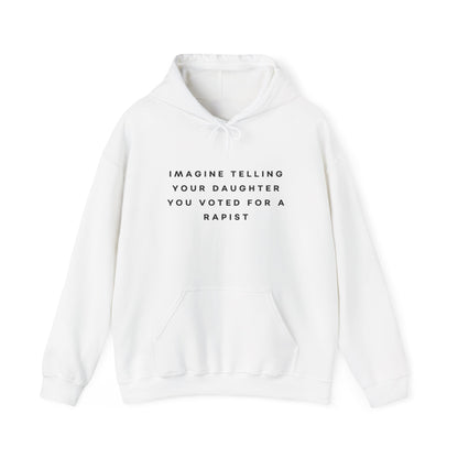 Imagine Telling Your Daughter You Voted for a Rapist Hoodie