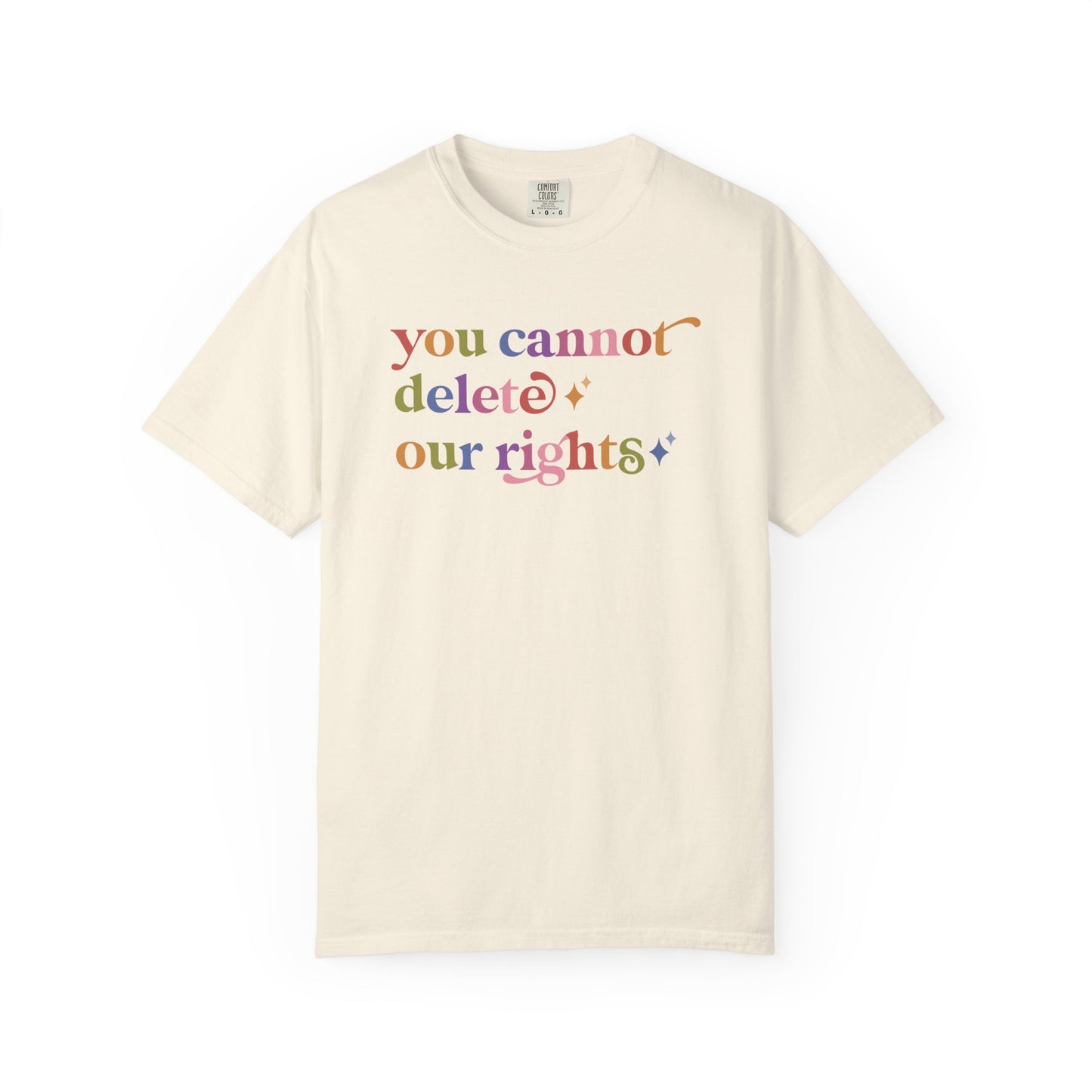 You Cannot Delete Our Rights Comfort Colors Unisex T-Shirt