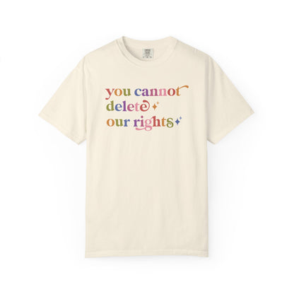 You Cannot Delete Our Rights Comfort Colors Unisex T-Shirt