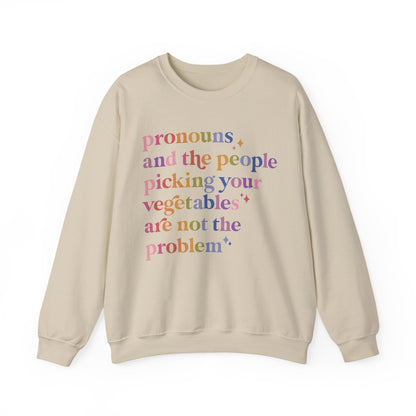 Pronouns and the People Picking Your Vegetables Are Not the Problem Sweatshirt
