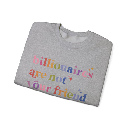 Billionaires Are Not Your Friend Sweatshirt