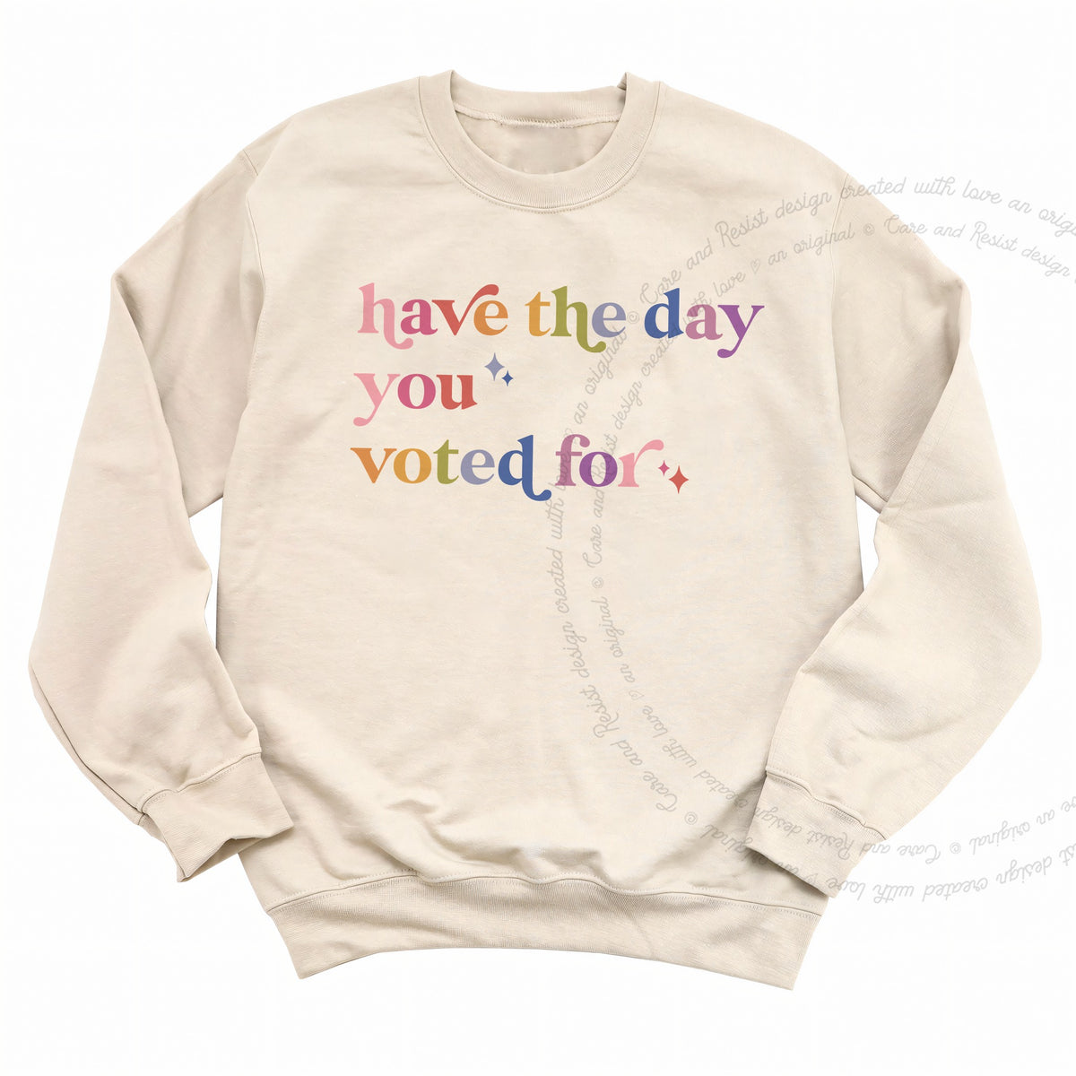 Have the Day You Voted For Care & Resist Gildan crewneck sweatshirt in Sand
