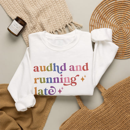 Audhd and Running Late Sweatshirt
