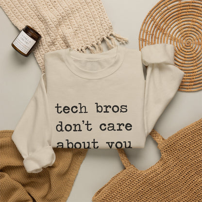 Tech Bros Don't Care About You Sweatshirt