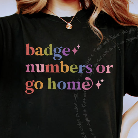 Badge Numbers or Go Home Care & Resist progressive t-shirt in Black