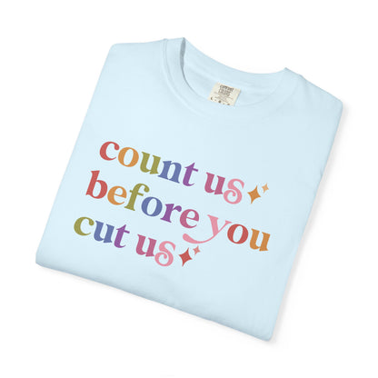 Count Us Before You Cut Us Comfort Colors Unisex T-Shirt