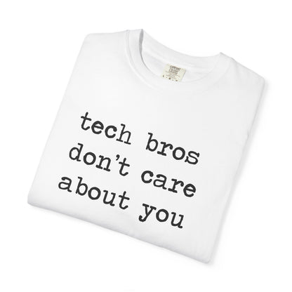 Tech Bros Don't Care About You Comfort Colors Unisex T-Shirt