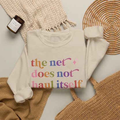The Net Does not Haul Itself Sweatshirt