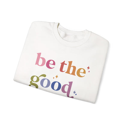 Be the Good Sweatshirt
