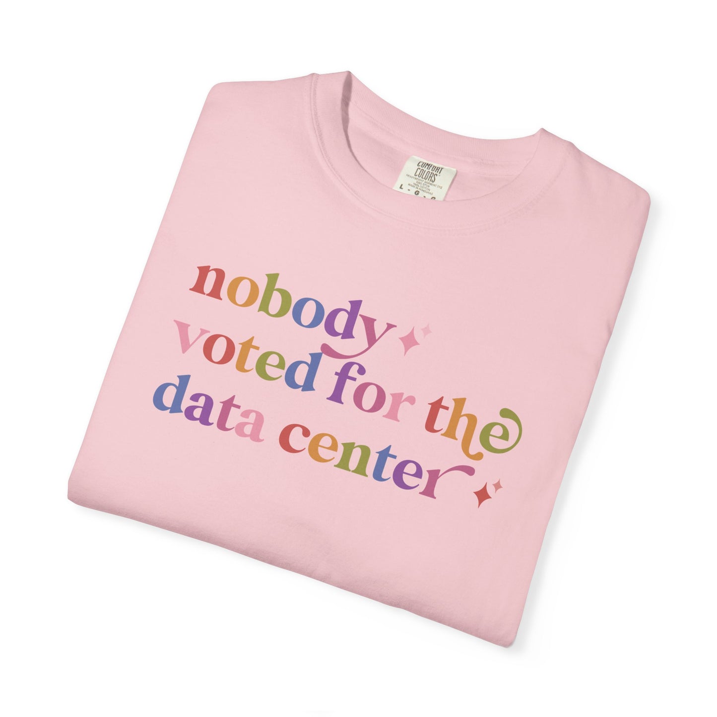 Nobody Voted for the Data Center Comfort Colors Unisex T-Shirt