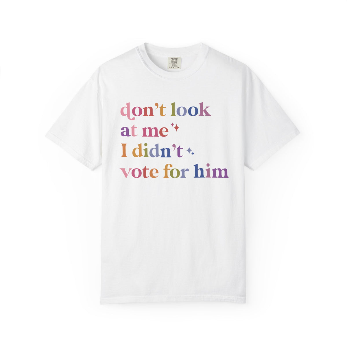 Don't Look At Me, I Didn't Vote for Him Comfort Colors Unisex T-Shirt