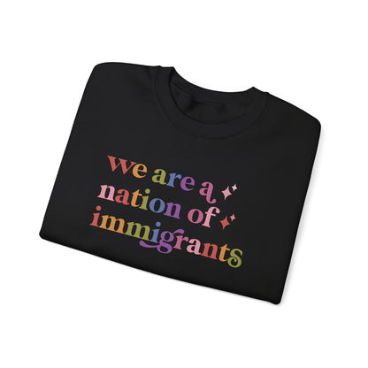 We Are a Nation of Immigrants Sweatshirt