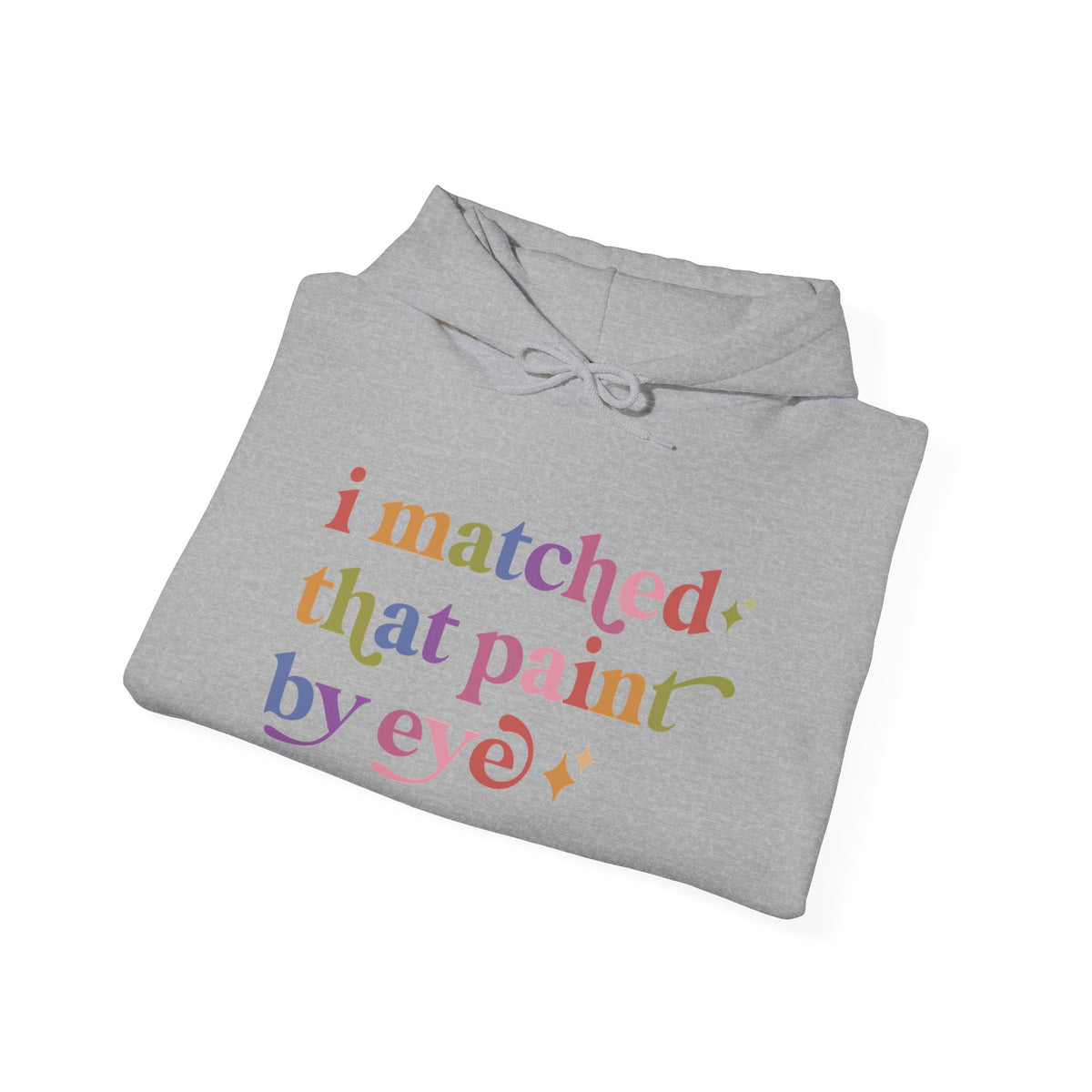 I Matched That Paint By Eye Hoodie