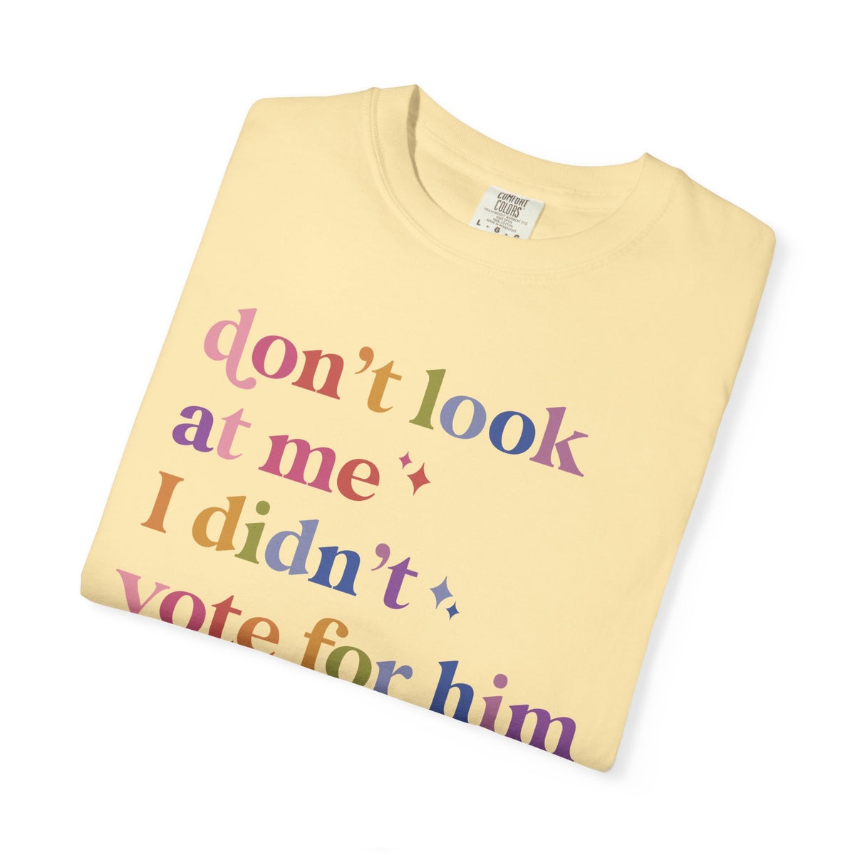 Don't Look At Me, I Didn't Vote for Him Comfort Colors Unisex T-Shirt