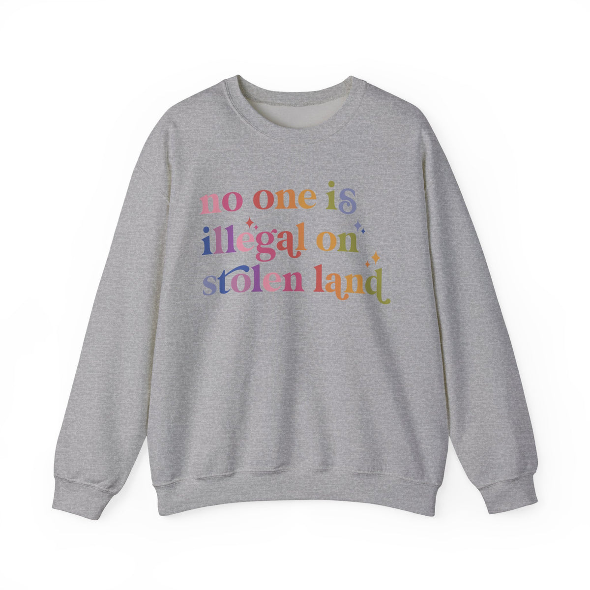 No One Is Illegal on Stolen Land Sweatshirt