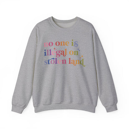 No One Is Illegal on Stolen Land Sweatshirt