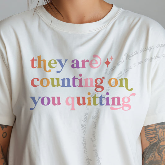 They are Counting on You Quitting Care & Resist progressive t-shirt in Ivory