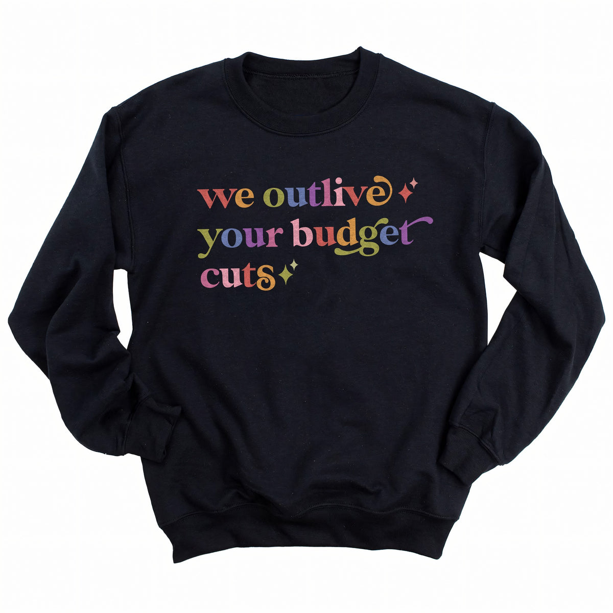 We Outlive Your Budget Cuts Care & Resist Gildan crewneck sweatshirt in Black
