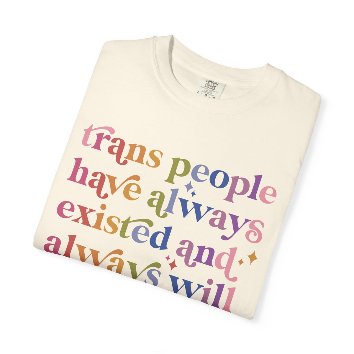 Trans People Have Always Existed and Always Will Comfort Colors Unisex T-Shirt