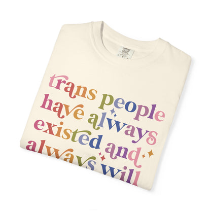 Trans People Have Always Existed and Always Will Comfort Colors Unisex T-Shirt