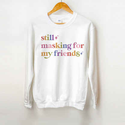 Still Masking for My Friends Care & Resist Gildan crewneck sweatshirt in White