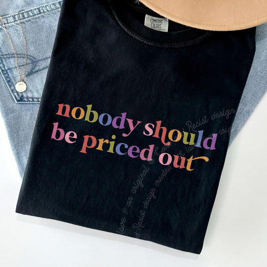 Nobody Should Be Priced Out Care & Resist progressive t-shirt in Black