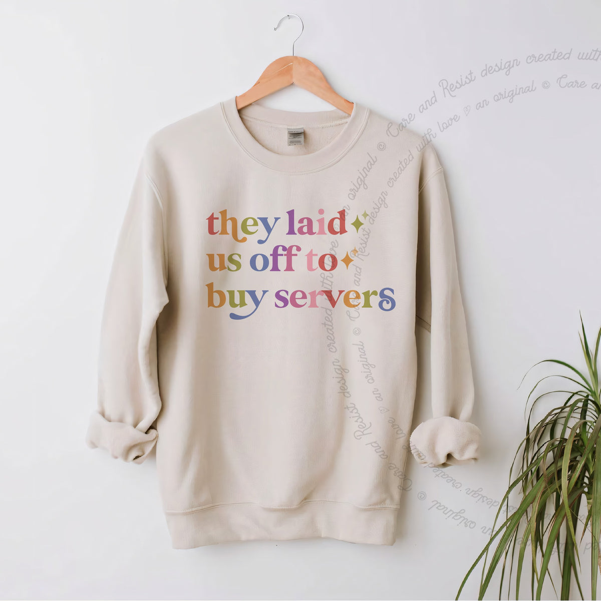 They Laid Us Off to Buy Servers Care & Resist Gildan crewneck sweatshirt in Sand